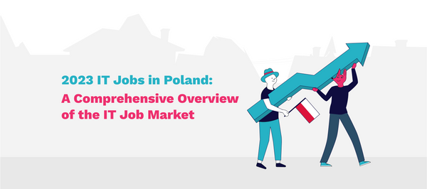 2023 IT Jobs in Poland: A Comprehensive Overview of the IT Job Market